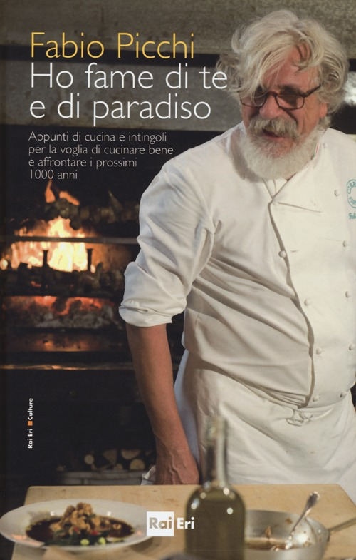 Ho fame di te e di paradiso. Appunti di cucina e intingoli per la voglia di cucinare bene e affrontare i prossimi 1000 anni Scarica PDF EPUB
