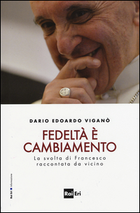 Fedeltà è cambiamento. La svolta di Francesco raccontata da vicino Scarica PDF EPUB
