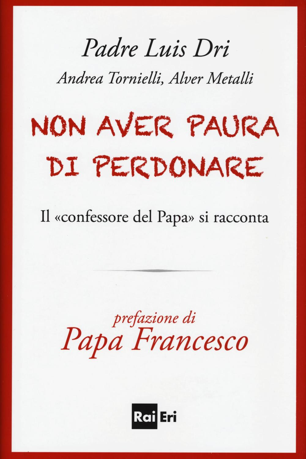 Non aver paura di perdonare. Il «confessore del Papa» si racconta Scarica PDF EPUB
