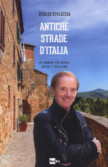 Antiche strade dItalia. In cammino tra borghi, sapori e tradizioni.pdf
