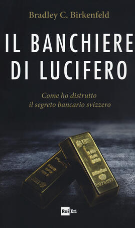 Bradley C. Birkenfeld - Il banchiere di Lucifero (2018)