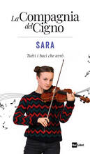 Libro Sara. Tutti i baci che avrò. La compagnia del cigno