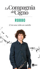 Libro Robbo. C'era una volta un castello. La Compagnia del Cigno