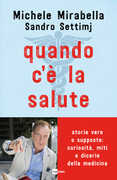 Libro Quando c'è la salute. Storie vere o supposte: curiosità, miti e dicerie della medicina Michele Mirabella Sandro Settimj