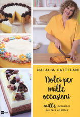 Libro Dolci per mille occasioni. Mille occasioni per fare un dolce Natalia Cattelani
