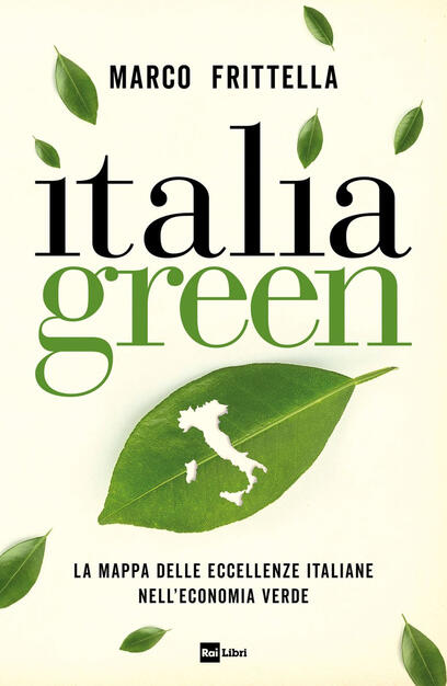 Italia Green La Mappa Delle Eccellenze Italiane Nell Economia Verde Marco Frittella Libro Rai Libri Ibs
