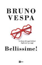 Libro Bellissime! Le donne dei sogni italiani dagli anni '50 a oggi Bruno Vespa