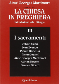 La Chiesa in preghiera. Introduzione alla liturgia. Vol. 3: I sacramenti.