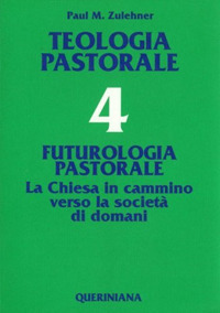 Image of Teologia pastorale. Vol. 4: Futurologia pastorale. La Chiesa in cammino verso la società di domani.