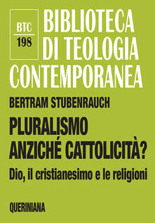 Pluralismo anziché cattolicità? Dio, il cristianesimo e le religioni.pdf