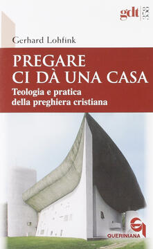 Pregare ci dà una casa. Teologia e pratica della preghiera cristiana.pdf