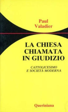 La chiesa chiamata in giudizio. Cattolicesimo e società moderna.pdf