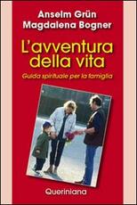 Libro L' avventura della vita. Guida spirituale per la famiglia Anselm Grün Magdalena Bogner