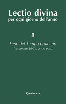 Lectio divina per ogni giorno dellanno. Vol. 8: Ferie del tempo ordinario. Settimane 26-34, anno pari..pdf