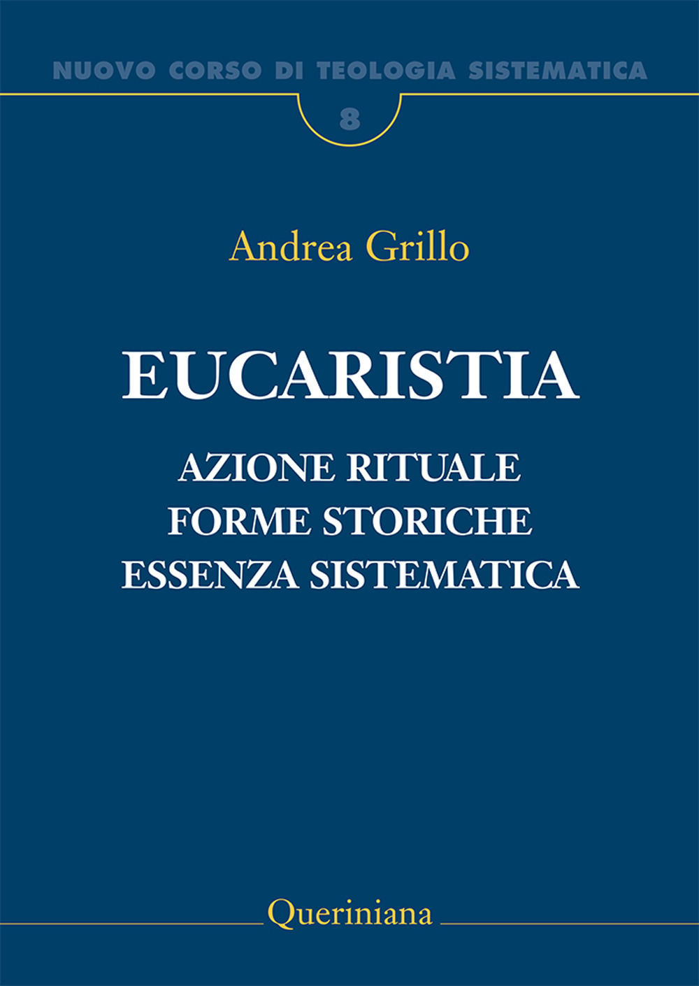 Image of Nuovo corso di teologia sistematica. Vol. 8: Eucaristia. Azione rituale, forme storiche, essenza sistematica.