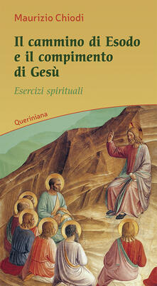 Il cammino di esodo e il compimento di Gesù. Esercizi spirituali.pdf