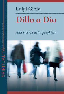 Dillo a Dio. Alla ricerca della preghiera.pdf