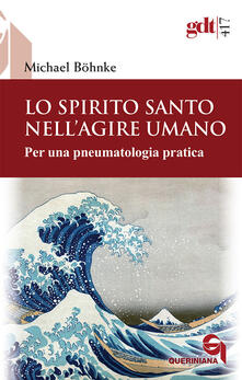 Lo Spirito Santo nellagire umano. Per una pneumatologia pratica.pdf