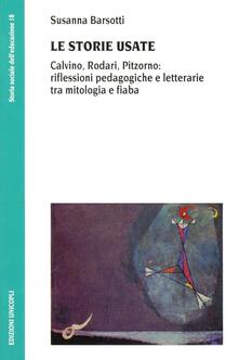Le storie usate. Calvino, Rodari, Pitzorno: riflessioni pedagogiche e letterarie tra mitologia e fiaba.pdf