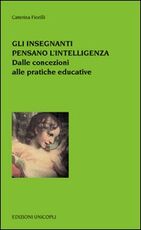Libro Gli insegnanti pensano l'intelligenza. Dalle concezioni alle pratiche educative Caterina Fiorelli