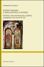 Libro Poteri cittadini e intellettuali di potere. Scrittura, documentazione, politica a Bergamo nei secoli IX-XII Gianmarco De Angelis