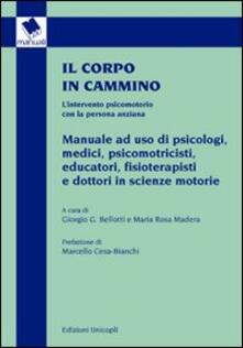 Il corpo in cammino. Lintervento psicomotorio con la persona anziana. Manuale ad uso di psicologi, medici, psicomotricisti educatori, fisioterapisti e....pdf