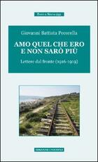 Libro Amo quel che ero e non sarò più. Lettere dal fronte (1916-1919) Giovanni B. Pecorella