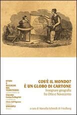 Libro Che cos'è il mondo? È un globo di cartone. Insegnare geografia fra Otto e Novecento