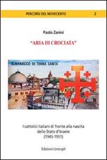 Libro «Aria di crociata». I cattolici italiani di fronte alla nascita dello Stato d'Israele (1945-1951) Paolo Zanini