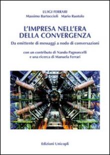 L impresa nellera della convergenza. Da emittente di messaggi a nodo di conversazioni.pdf