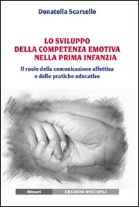 Image of Lo sviluppo della competenza emotiva nella prima infanzia. Il ruolo della comunicazione affettiva e delle pratiche educative
