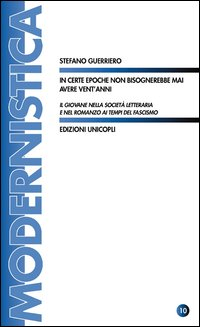 In certe epoche non bisognerebbe mai avere vent'anni. Il giovane nella società letteraria e nel romanzo ai tempi del fascismo