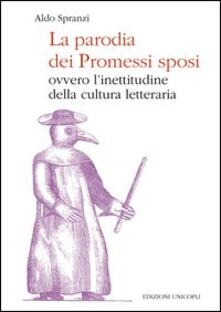 La parodia dei «Promessi sposi». Ovvero linettitudine della cultura letteraria.pdf