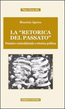 La «retorica del passato». Pensiero controfattuale e retorica politica.pdf