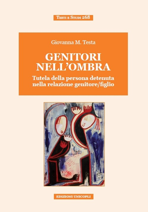 Genitori nell'ombra. Tutela della persona detenuta nella relazione genitore/figlio