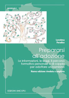 Prepararsi alladozione. Le informazioni, le leggi, il percorso formativo personale e di coppia per adottare un bambino.pdf