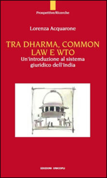 Tra Dharma, common law e WTO. Unintroduzione al sistema giuridco dellIndia.pdf