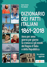 Libro Dizionario dei fatti italiani 1861-2018. Anno per anno, giorno per giorno la cronaca e gli eventi del Regno d'Italia e della Repubblica Sandro Liberali Piero Albisetti