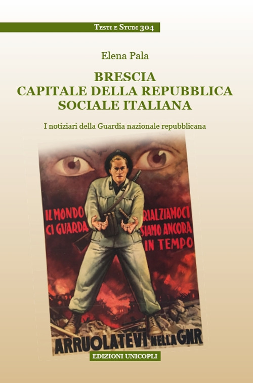Image of Brescia capitale della Repubblica Sociale Italiana. I notiziari della Guardia nazionale repubblicana