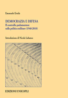 Democrazia e difesa. Il controllo parlamentare sulla politica militare (1948-2018).pdf