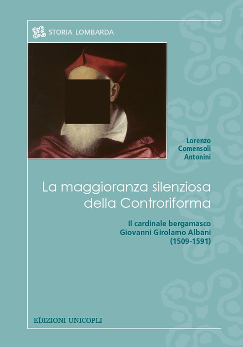 Image of La maggioranza silenziosa della Controriforma. Il cardinale bergamasco Giovanni Girolamo Albani (1509-1591)