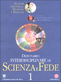 Dizionario interdisciplinare di scienza e fede. Cultura scientifica, filosofia e teologia