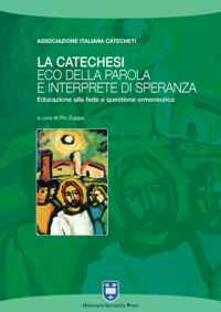 La catechesi: eco della parola e interprete di speranza. Educazione alla fede e questione ermeneutica.pdf