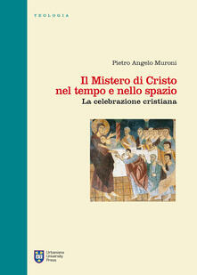 Il mistero di Cristo nel tempo e nello spazio. La celebrazione cristiana.pdf