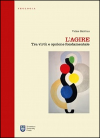 L' agire. Tra virtù e opzione fondamentale