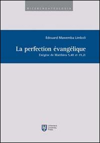 La perfection évangélique. Exégèse de Matthieu 5,48 et 19,21