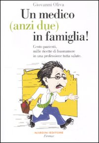 Un medico (anzi due) in famiglia! Cento pazienti, mille ricette di buonumore in una professione tutta salute