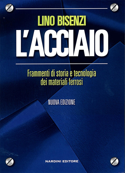 L' acciaio. Frammenti di storia e tecnologia dei materiali ferrosi