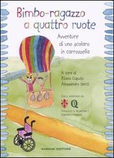 Libro Bimbo-ragazzo a quattro ruote. Avventure di uno scolaro in carrozzella