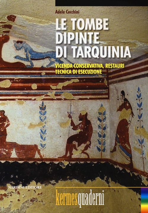 Le tombe dipinte di Tarquinia. Vicenda conservativa, restauri, tecnica di esecuzione